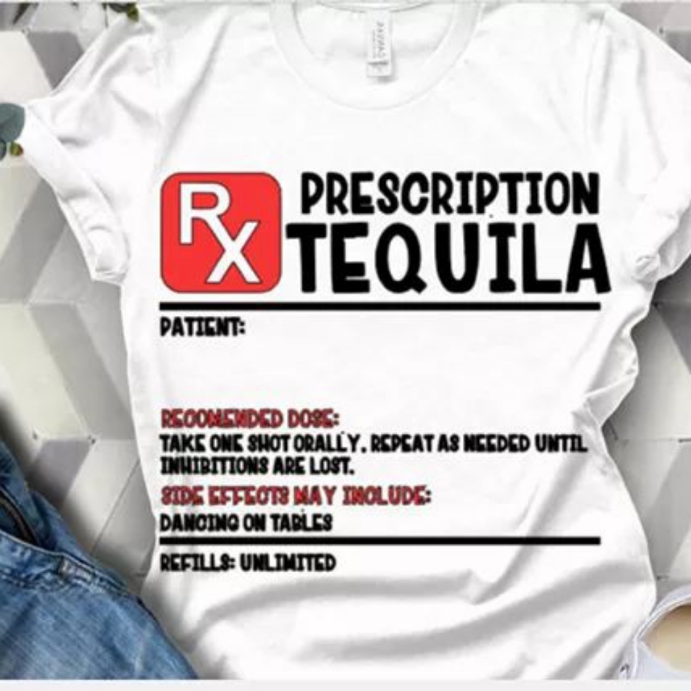 Custom tequila prescription shirt
